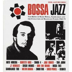 bossa jazz : the birth of hard bossa, samba jazz & the evolution of brazilian fusion 1962-73