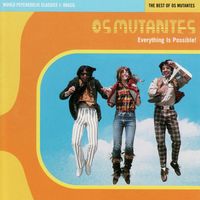World Psychedelic Classics 1: Everything Is Possible: The Best Of Os Mutantes (2023 repress)
