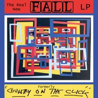 THE REAL NEW FALL LP (FORMERLY COUNTRY ON THE CLICK) (20th anniversary edition)