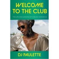 Welcome to the Club: The Life and Lessons of a Black Woman Dj