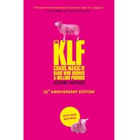 The KLF : Chaos, Magic and the Band who Burned a Million Pounds (10th anniversary edition)