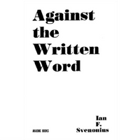 AGAINST THE WRITTEN WORD - Toward a Universal Illiteracy