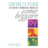 conform to deform: The Weird & Wonderful World Of Some Bizzare