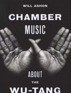 Chamber Music: About the Wu-Tang (in 36 Pieces) - By author: Will Ashon