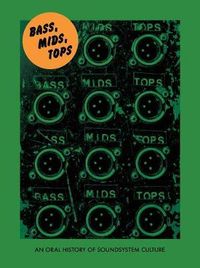 Bass, Mids, Tops: An Oral History of Sound System Culture