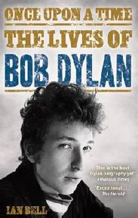Once Upon A Time - The Lives Of Bob Dylan