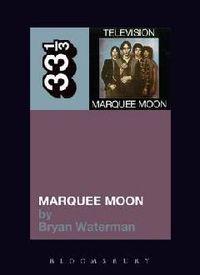 marquee moon (33 1/3 book)