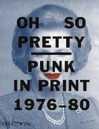 Oh So Pretty Punk In Print 1976 1980