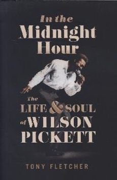 In The Midnight Hour : The Life & Soul Of wilson pickett