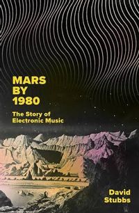 Mars by 1980: The Story of Electronic Music