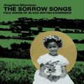 The Sorrow Songs: Folk Songs Of Black British Experience