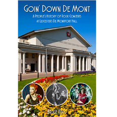Goin’ Down De Mont: A PEOPLE’S HISTORY OF ROCK CONCERTS AT LEICESTER’S DE MONTFORT HALL