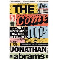 The Come Up: An Oral History of the Rise of Hip-Hop