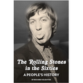 The Rolling Stones in the Sixties –A People’s History