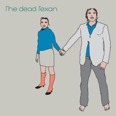 The Dead Texan (first time on vinyl!)