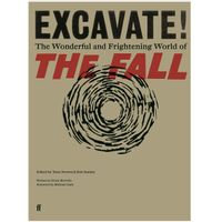 Excavate! : The Wonderful and Frightening World of The Fall