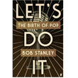 let's do it - the birth of pop