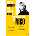 You Are Beautiful and You Are Alone: The Biography of Nico (paperback edition)