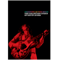 Shooting at the Moon: The collected lyrics of Kevin Ayers