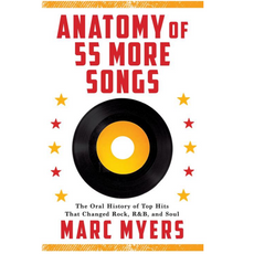 Anatomy of 55 More Songs: The Oral History of 55 Hits That Changed Rock,R&B; and Soul