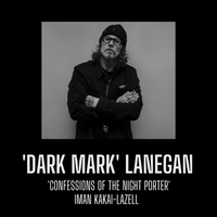 'Dark Mark' Lanegan - Confession of The Night Porter