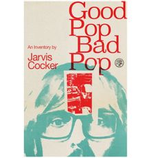 Good Pop, Bad Pop : The highly original memoir from Jarvis Cocker