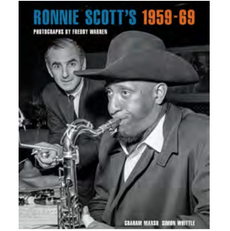 RONNIE SCOTT’S 1959-69 - PHOTOGRAPHS BY FREDDY WARREN