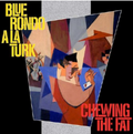 CHEWING THE FAT - EXPANDED EDITION