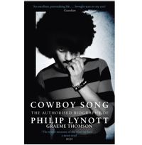 Cowboy Song : The Authorised Biography of Philip Lynott