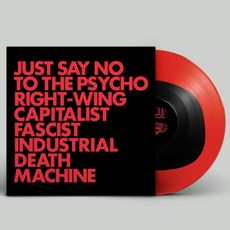 Just Say No To The Psycho Right-Wing Capitalist Fascist Industrial Death Machine (2021 REPRESS)