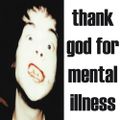 Thank God For Mental Illness (repress)
