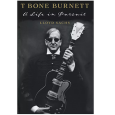 T Bone Burnett: A Life in Pursuit