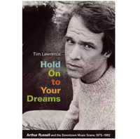 Hold On to Your Dreams: Arthur Russell and the Downtown Music Scene, 1973-1992