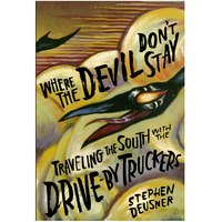 Where the Devil Don't Stay: Traveling the South with the Drive-By Truckers