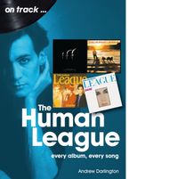 The Human League On Track : Every Album, Every Song