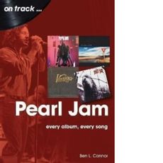 Pearl Jam On Track : Every Album, Every Song