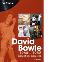 David Bowie 1964 to 1982 On Track : Every Album, Every Song