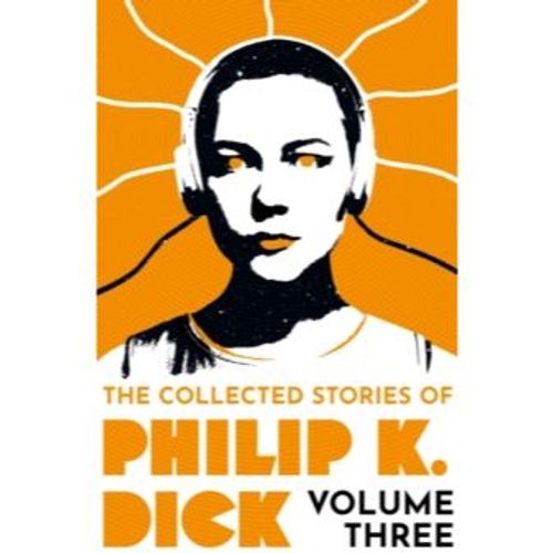 Philip K Dick The Collected Stories Of Philip K Dick Volume 3 Resident