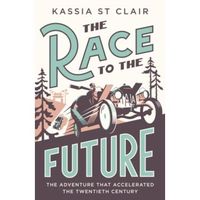 The Race to the Future The Adventure that Accelerated the Twentieth Century