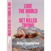 Love The World or Get Killed Trying : a novel