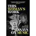 This Woman's Work : Essays on Music