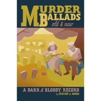 Murder Ballads Old & New : A Dark & Bloody Record