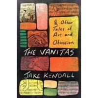 Vanitas and Other Tales of Art and Obsession