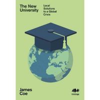 The New University : Local Solutions to a Global Crisis