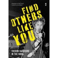 Find Others Like You : Hardcore Punk in the 1980s, Tucson, Arizona