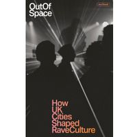 Out of Space - How UK cities shaped rave culture