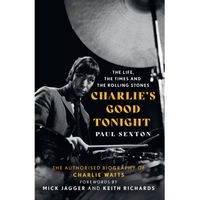 Charlie's Good Tonight : The Authorised Biography of Charlie Watts