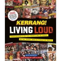 Kerrang! Living Loud : Four Decades on the Frontline of Rock, Metal, Punk, and Alternative Music