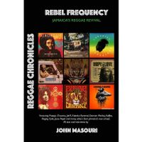Rebel Frequency: Jamaica's Reggae Revival (Reggae Chronicles)