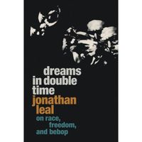 Dreams in Double Time: On Race, Freedom, and Bebop